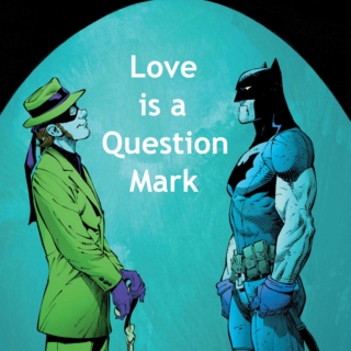 Love is a Question Mark