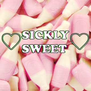 ♡SICKLY SWEET♡
