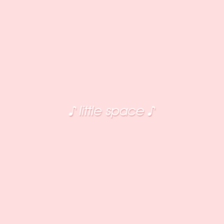 ♡ Little Space ♡