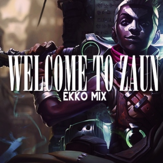 WELCOME TO ZAUN