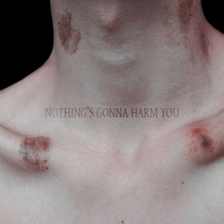 Nothing's gonna harm you