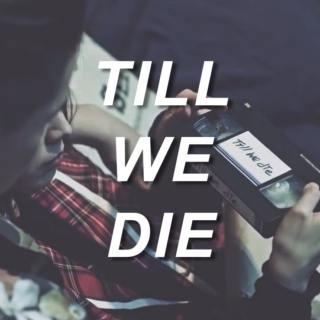 till we die