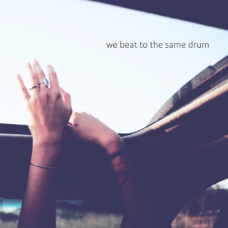 we beat to the same drum
