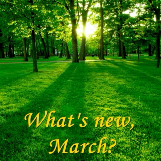 What's New, March?