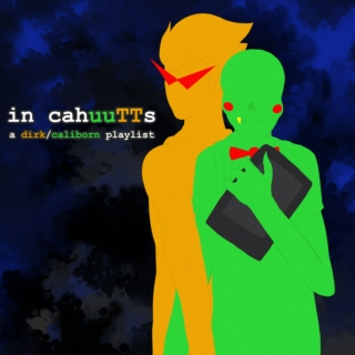 in cahuuTTs: a dirk/caliborn playlist