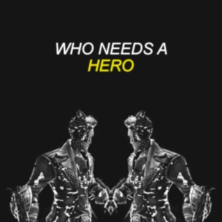 WHO NEEDS A HERO?