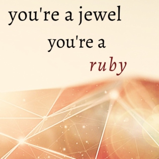 you're a jewel, you're a ruby