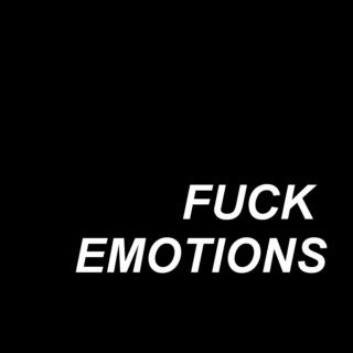 fuck emotions