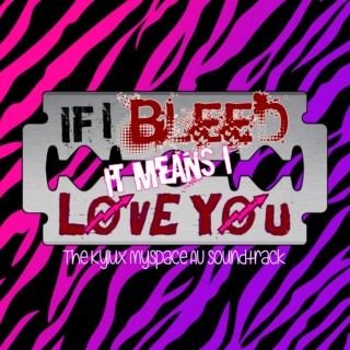 If I Bleed It Means I Love You