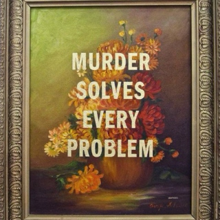 murder solves every problem