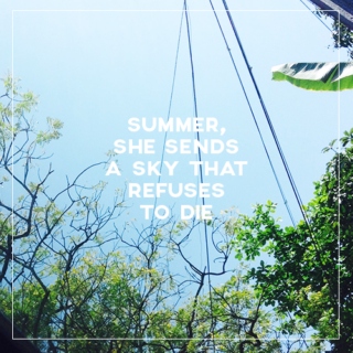 summer, she sends a sky that refuses to die