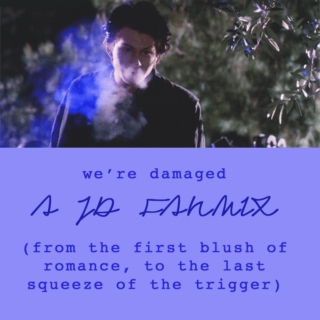 we’re damaged (from the first blush of romance, to the last squeeze of the trigger) – a jd fanmix 
