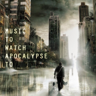 Music To Watch Apocalypse To