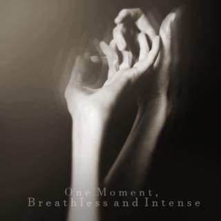 One Moment, Breathless and Intense