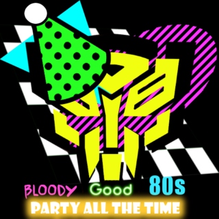 Bloody Good 80s............ Party Time Mix