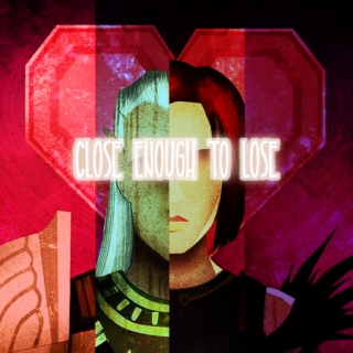 Close Enough to Lose - songs for dragon age: origins romance