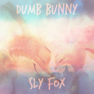 Dumb Bunny ♥ Sly Fox