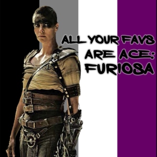 All Your Favs Are Ace: Furiosa