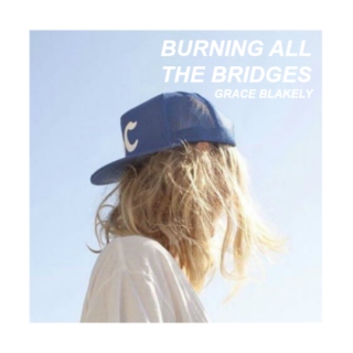 burning all the bridges