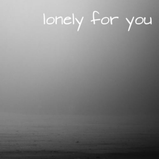 Lonely For You