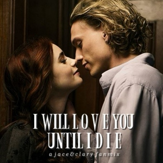 I will love you until I die.