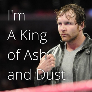 I'm A King of Ash and Dust