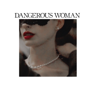 dangerous woman ;; SELINA KYLE.