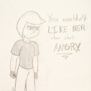 You Wouldn't Like Her When She's Angry