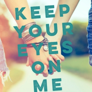 keep your eyes on me