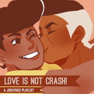 LOVE IS NOT CRASH!