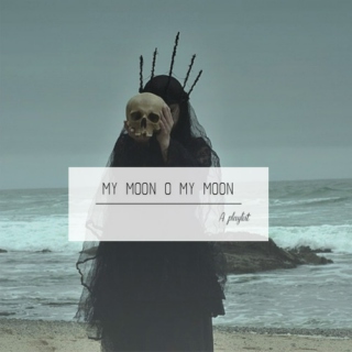My Moon O My Moon