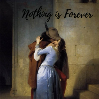 Nothing is forever, except us