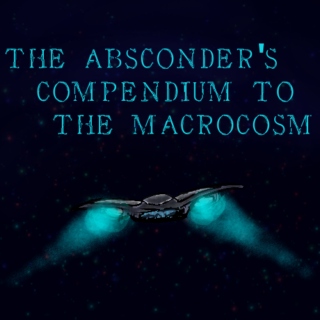 The Absconder's Compendium to the Macrocosm