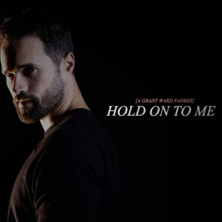 hold on to me; a grant ward fanmix