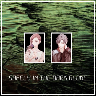safely in the dark, alone