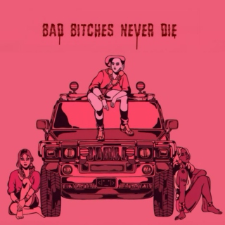 Bad Bitches Never Die