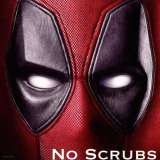 No Scrubs [Deadpool]
