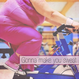 Gonna Make You Sweat...
