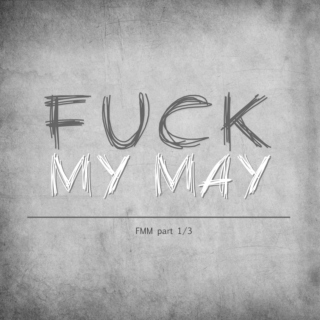 fuck my may