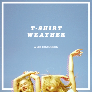 t-shirt weather ☼ a mix for summer