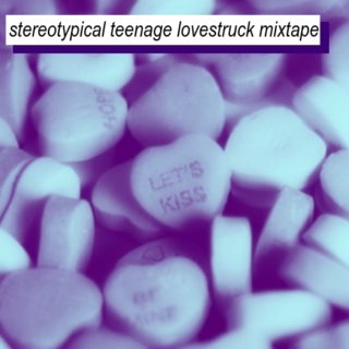 stereotypical teenage lovestruck mixtape