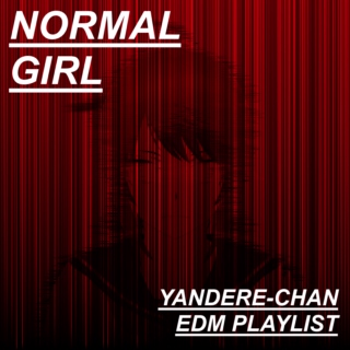 normal girl · yandere-chan edm playlist