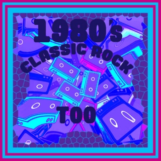 1980's CLASSIC ROCK TOO