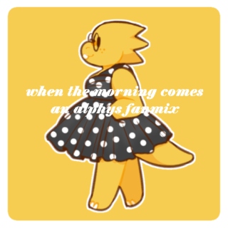 when the morning comes- an alphys fanmix