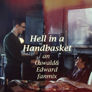 oswald/edward ; hell in a handbasket