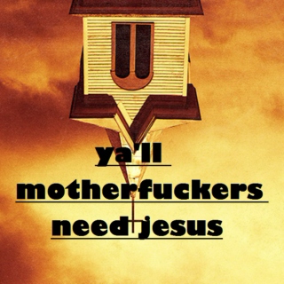 ya'll motherfuckers need jesus