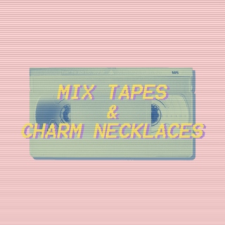 MIX TAPES & CHARM NECKLACES