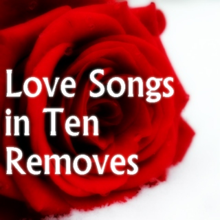 Love Songs in Ten Removes