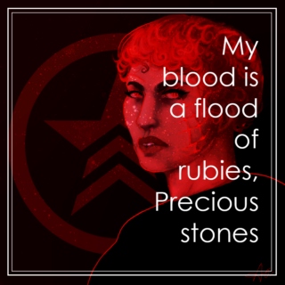 ;My blood is a flood of rubies, Precious stones;
