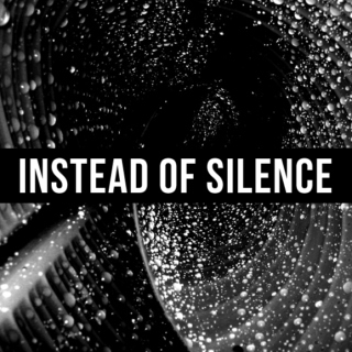 instead of silence